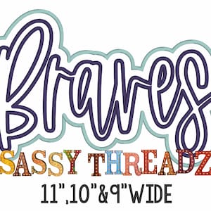 May include: A purple "Braves" word art design with a light blue outline. The word art is surrounded by a light blue border. Below the word art is the text "SASSY THREADZ" in colorful letters with light bulbs. Below the text is the text "11", "10", & "9" WIDE".