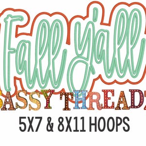 May include: Fall Y'all embroidery design with a colorful, light-up sign that reads "SASSY THREADZ" and the text "5X7 & 8X11 HOOPS".