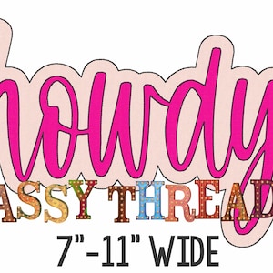 May include: Pink "Howdy" lettering with a pink outline, and the words "SASSY THREADZ" in colorful block letters with light bulbs. The text "7" - 11" WIDE" is below the lettering.