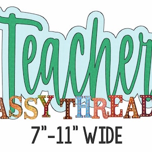 May include: Green "Teacher" cutout with a light blue background. Below the cutout is the text "SASSY THREADZ" in colorful letters with light bulbs. The text "7" - 11" WIDE" is below the letters.