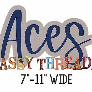 May include: A blue and white embroidered patch with the word "Aces" in a cursive font. Below the word "Aces" is the text "SASSY THREADZ" in colorful letters with light bulbs. Below the text is the measurement "7"-11" WIDE".