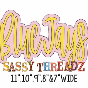 May include: A pink and yellow design with the text "Blue Jays" in a cursive font. Below the text is a colorful banner with the text "SASSY THREADZ" and the text "11", 10", 9", 8" & 7" WIDE".