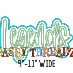 May include: A graphic design with the words "Legends" and "Sassy Threadz" in a whimsical font, outlined in teal and green. The text "9"-11" WIDE" is also included in the design.
