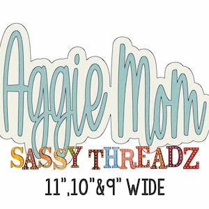 May include: A light blue cursive font design with the text "Aggie Mom" and the words "SASSY THREADZ" in colorful block letters with light bulbs. The text "11", "10", and "9" WIDE" is below the design.