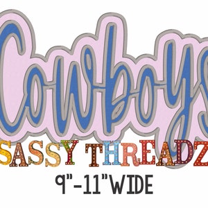 May include: A die-cut design for a craft project featuring the word "Cowboys" in a stylized script font. The word is outlined in gray and filled with blue. Below the word is the text "SASSY THREADZ" in colorful block letters with light bulbs. The text "9" - 11" WIDE" is below the letters.