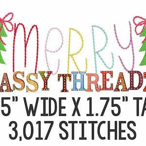 May include: Embroidered design of the word "merry" in colorful thread with two green Christmas trees with red bows on either side. Below the word "merry" is the text "SASSY THREADZ" in colorful block letters. The design is 4.75 inches wide and 1.75 inches tall and has 3,017 stitches.