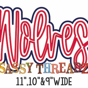 May include: A graphic design with the word "Wolves" in red, outlined in blue and white, with "SASSY THREADZ" below in colorful letters. The text is 11", 10", & 9" wide.