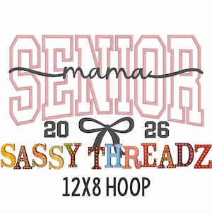 May include: Pink embroidered design with the word "SENIOR" above "mama" in cursive, the numbers "20 26", and "SASSY THREADZ" in colorful letters. A black bow and the text "12X8 HOOP" are also included.