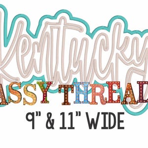May include: A white and teal graphic with the word "Kentucky" in a cursive font. Below, the text "SASSY THREADZ" is in colorful, illuminated letters. The graphic is available in 9" and 11" wide sizes.
