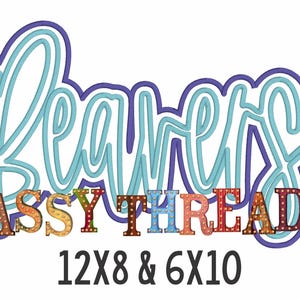 May include: A graphic design featuring the word "Beavers" in a light blue, outlined font, with the words "Sassy Threadz" below in a colorful, dotted font. The text "12X8 & 6X10" is at the bottom.