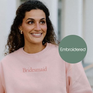 Embroidered Bridesmaid Crewneck Sweatshirt, Bride Sweatshirt, Maid of Honor Sweatshirt, Bridesmaid Gift, Bride Sweatsuit, Bride to be Gift