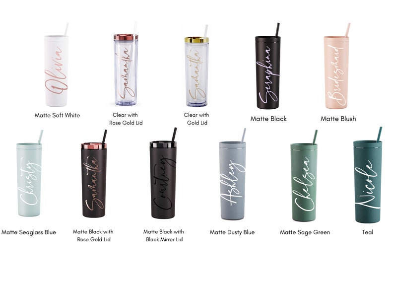 May include: Ten personalized tumblers in various colors, including white, clear, black, blush, seaglass blue, dusty blue, sage green, and teal. Each tumbler has a name or the word "Bridesmaid" written on it in white or rose gold lettering.