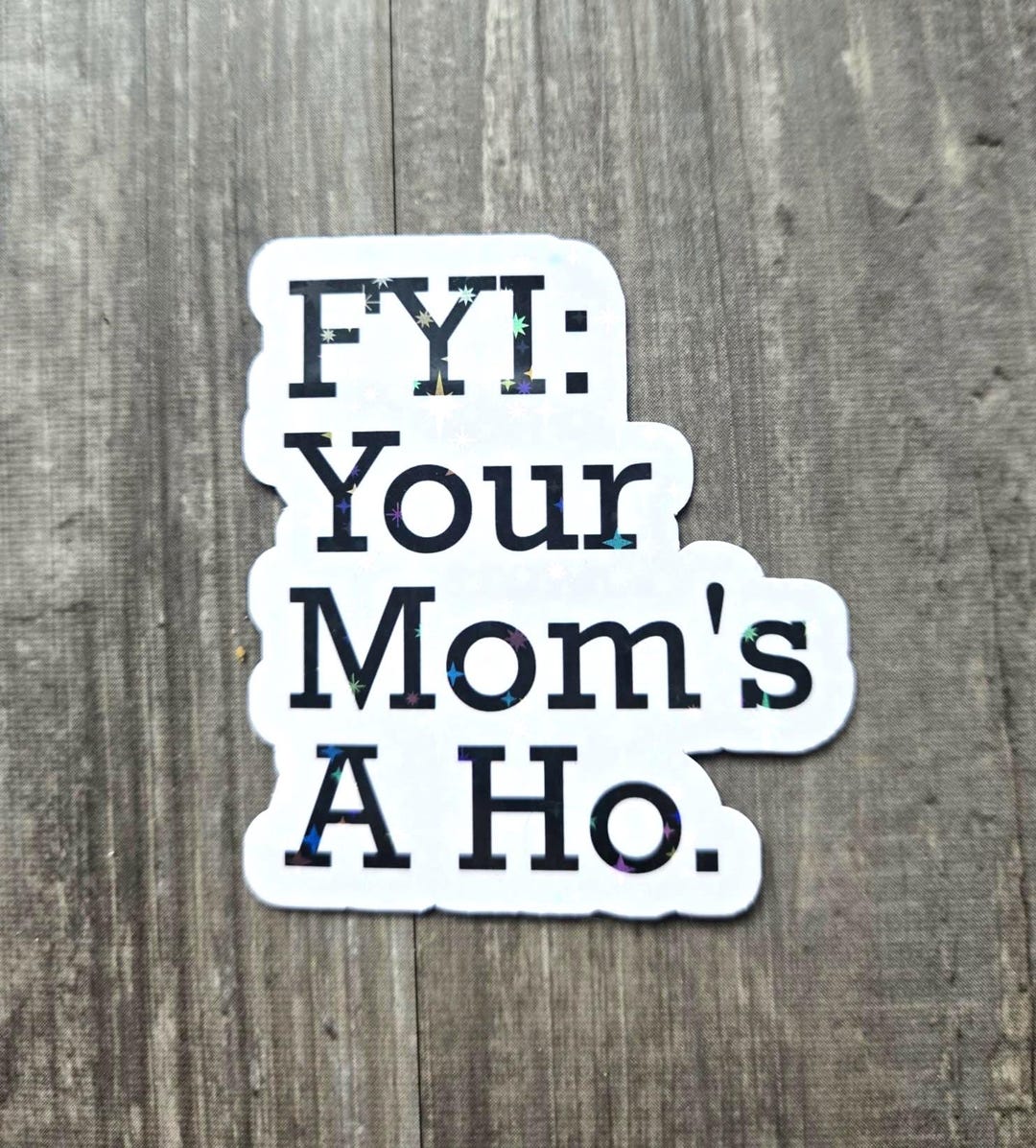 FYI: Your Mom’s a Ho Holographic Sticker – Funny Snarky Vinyl Decal - Etsy