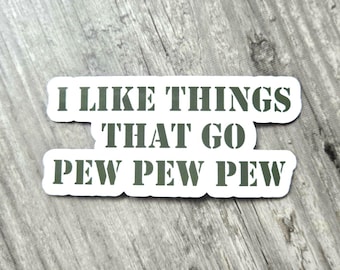 I Like Things That Go Pew Pew Vinyl Sticker: Army Green Stencil Decal
