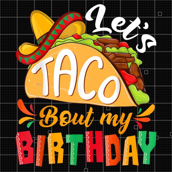 Let's Taco Bout My Birthday Png, Taco Bout Png Taco Birthday Party Png, Cinco De Mayo Birthday, Taco Birthday Png, Cut File, Cricut