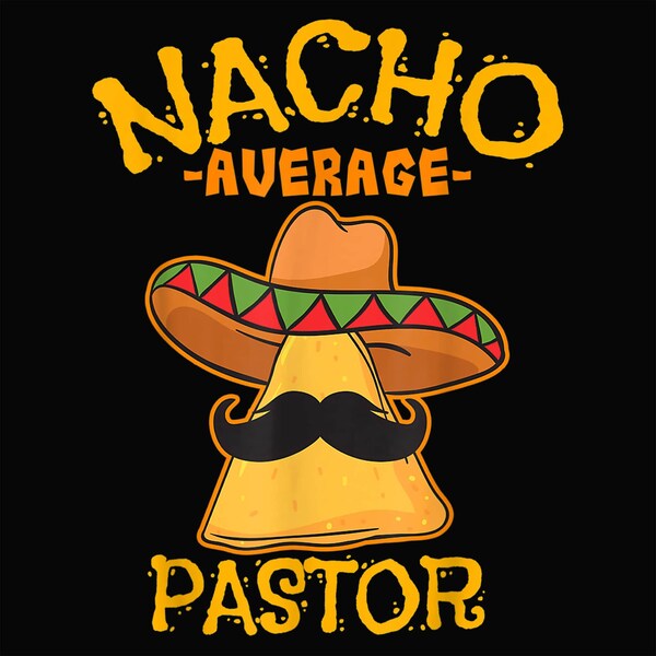 Nacho Average Preacher Png, Cinco De Mayo, Gift For Preacher, Mexican Taco Design For Men And Women, Nacho Lovers Png Mustache Graphic