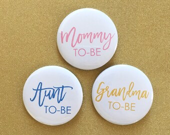 Mommy To Be Pin Aunt Grandma Daddy To Be Button-  Baby Shower - Pregnancy Announcement