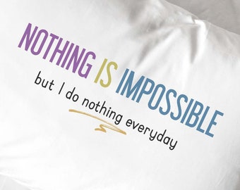 Funny Motivational Sayings on a Pillowcase for Gift Giving, Nothing is Impossible, Humorous and Fun Gift Idea for Him or Her