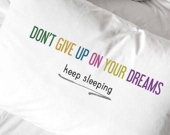 Funny Inspirational Pillowcase: Don't Give Up On Your Dreams