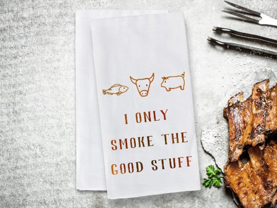 Funny Towel for Grilling - I Only Smoke the Good Stuff