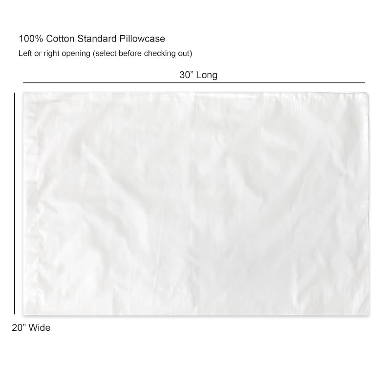 May include: A white standard pillowcase made of 100% cotton. The pillowcase is 20 inches wide and 30 inches long.