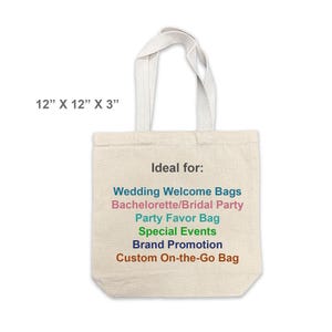 May include: A beige canvas tote bag with white handles. The bag measures 12" x 12" x 3" and features text that reads "Ideal for: Wedding Welcome Bags, Bachelorette/Bridal Party, Party Favor Bag, Special Events, Brand Promotion, Custom On-the-Go Bag."