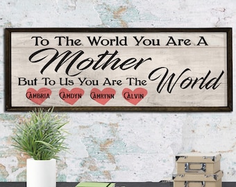 To the World you are a Mother - Wood Framed Sign