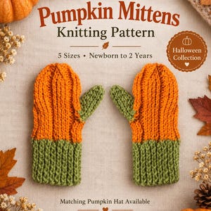 May include: A knitting pattern for pumpkin mittens by MK Crafts UK. The text reads Pumpkin Mittens Knitting Pattern, 5 Sizes Newborn to 2 Years, Halloween Collection, and Matching Pumpkin Hat Available. The image shows two orange and green mittens.