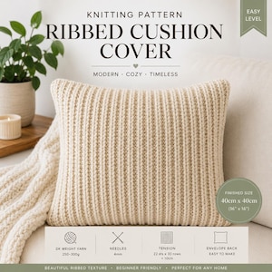 May include: A beige ribbed cushion cover knitting pattern. Text includes KNITTING PATTERN RIBBED CUSHION COVER, EASY LEVEL, MODERN COZY TIMELESS, FINISHED SIZE 40cm x 40cm (16 x 16 inches), DK WEIGHT YARN 250-300g, NEEDLES 4mm, TENSION 22 sts x 30 rows = 10cm, ENVELOPE BACK EASY TO MAKE.