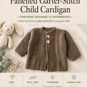 Peut inclure: Un patron de tricot intitulé Panelled Garter-Stitch Child Cardigan par MK Crafts UK. Il présente un cardigan marron à deux boutons en point mousse, un lapin en tricot et du texte détaillant les tailles de 1 à 4 ans, les niveaux et techniques.