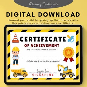 May include: A printable construction zone certificate with a yellow background and black stripes. It features a cartoon construction worker, a traffic cone, a pacifier, and a star-shaped award. The text reads "Certificate of Achievement" and "For being super brave and giving up his dummy!" with a signature line that says "Digger Dan."