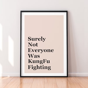 Surely Not Everyone Wants Kung Fu Fighting Poster Print Fun Wall Decor Art (Different Background Colours Available)