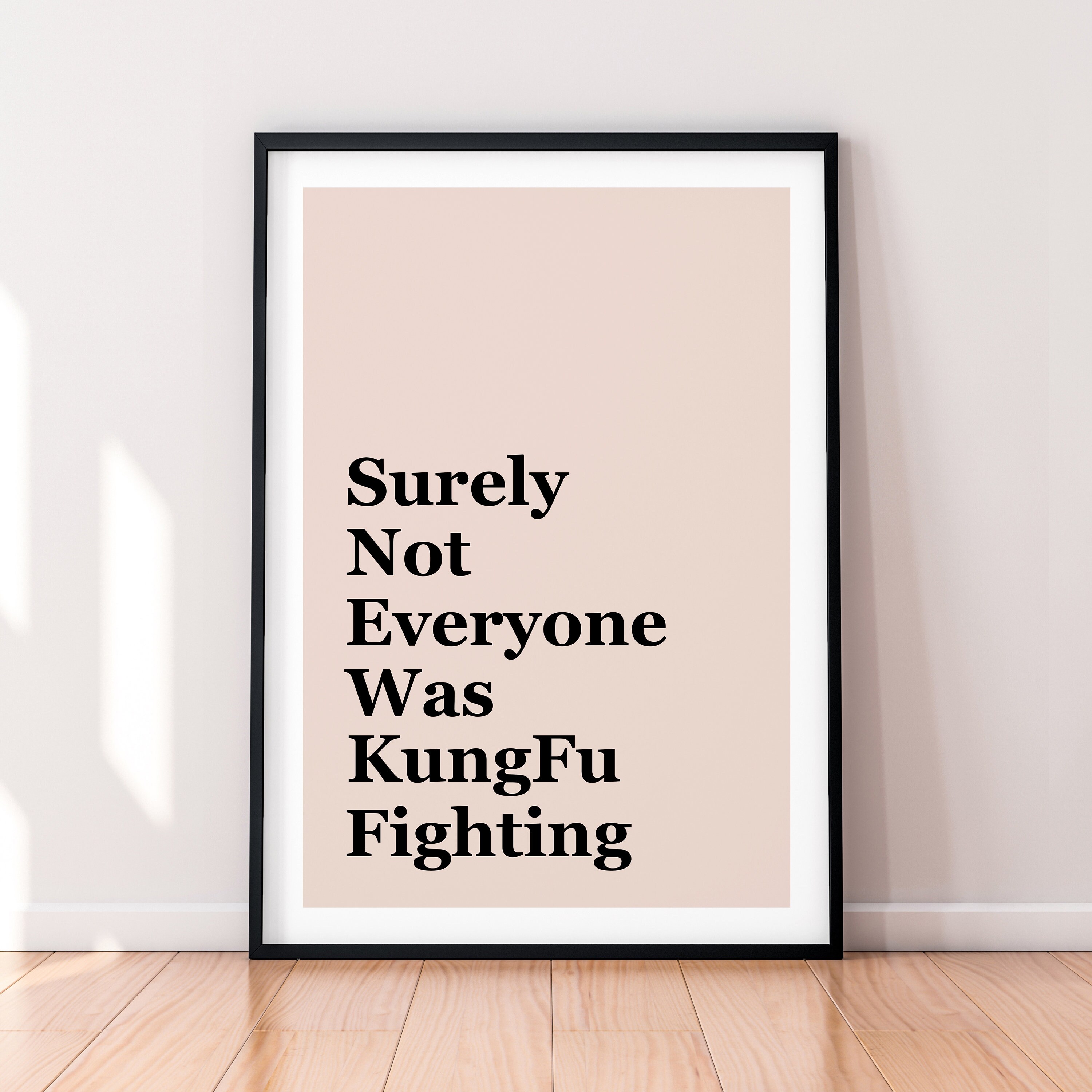 Surely Not Everyone Wants Kung Fu Fighting Poster Print Fun Wall Decor Art (Different Background Colours Available)