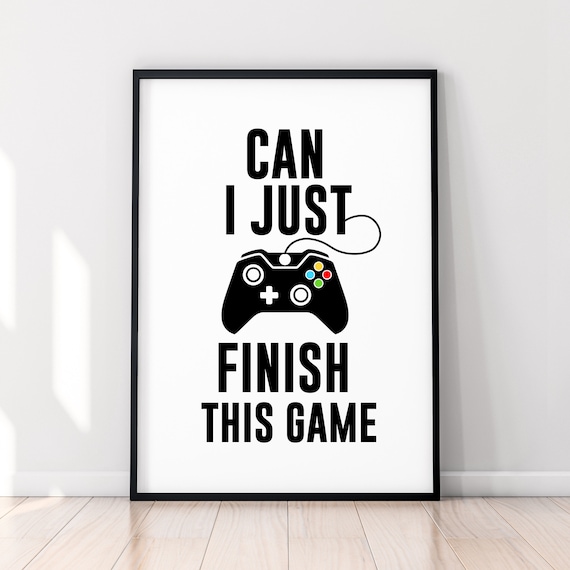 Can I Just Finish This Game Print Poster Kids Children X Gaming