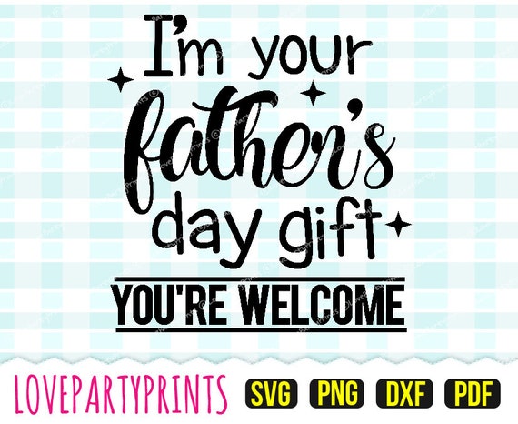 Download I M Your Fathers Day Gift Svg Dxf Png Pdf Baby Vest Etsy