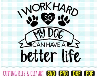 Trabajo duro para que mi perro pueda tener una vida mejor Svg, DXF, PNG, PDF, Cita para perros, Imágenes prediseñadas dibujadas a mano, archivos de corte, (svg176)