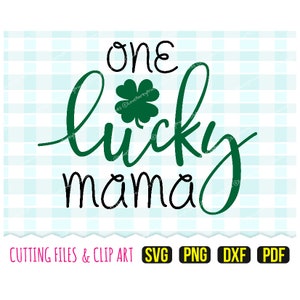 One Lucky Mama Svg, DXF, PNG, PDF, Saint Patricks Day Svg, Lucky Svg, Mama Svg, Clip Art, Cut Files, 371