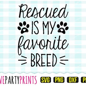 May include: Black and white graphic design with the text "Rescued is my favorite breed" with two paw prints with hearts in the middle of the paw prints.