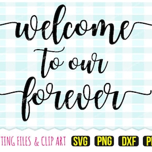 Welcome to our forever Svg, DXF, PNG, PDF, Welcome Wedding Svg, Welcome Sign, Clip Art, Cutting Files, 245