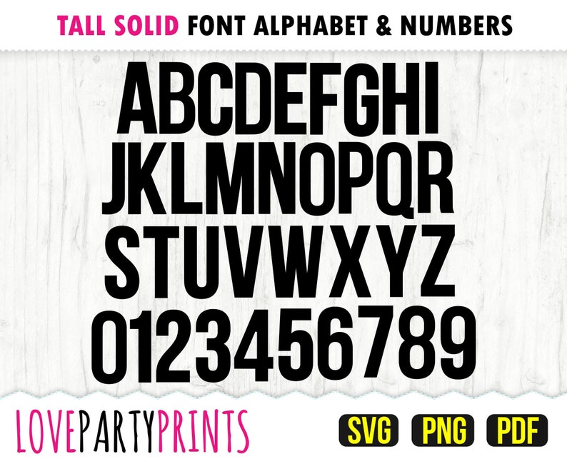 May include: Tall, solid black font alphabet and numbers, A through Z and 0 through 9. The letters and numbers are in a bold, blocky style. The image has a white woodgrain background. The text "LOVEPARTYPRINTS" is at the bottom of the image in pink letters. The text "SVG PNG PDF" is at the bottom of the image in yellow boxes.