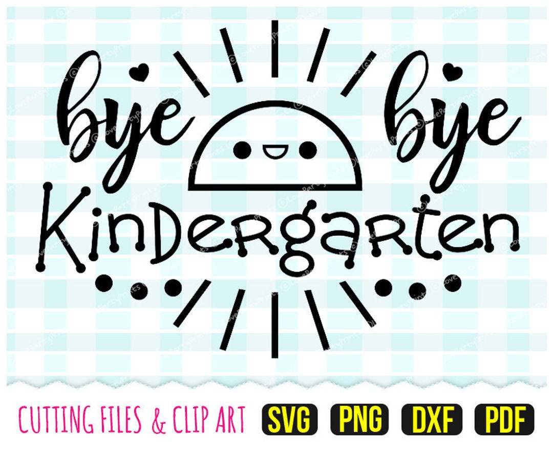 Bye Bye Kindergarten Svg , DXF, PNG, PDF, Last Day of Kinder Svg