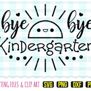 Bye Bye Kindergarten Svg , DXF, PNG, PDF, Last Day of Kinder Svg, Silhouette Cut Files, 31