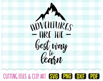 Adventures Are The Best Way To Learn Svg, DXF, PNG, PDF, Outdoors, Mountains, Quote, Cut Files, Clipart, 93
