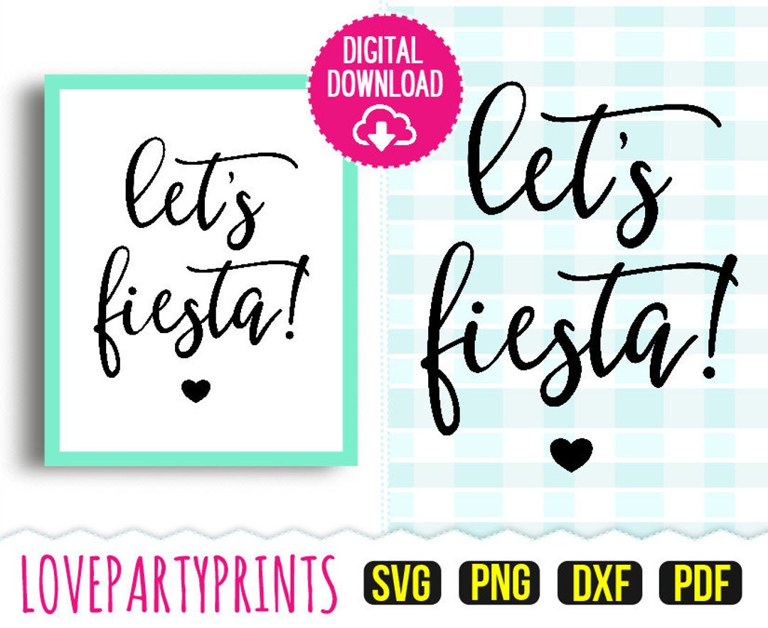 Let's Fiesta Sign Printable PNG &amp; PDF - Also Includes Cutting Files DXF ...