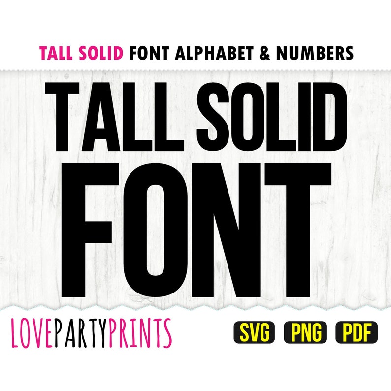 May include: Tall Solid Font Alphabet & Numbers graphic design in black text on a white woodgrain background. The text reads "TALL SOLID FONT" with the words "LOVEPARTYPRINTS" and "SVG PNG PDF" below.