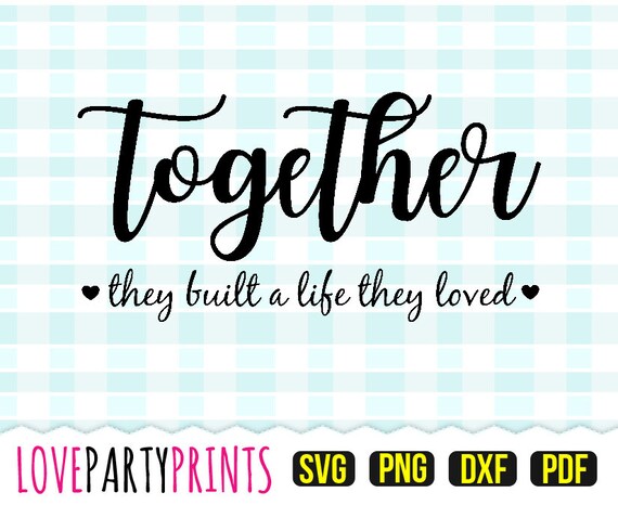 Free Free 158 And So Together They Built A Life They Loved Svg SVG PNG EPS DXF File