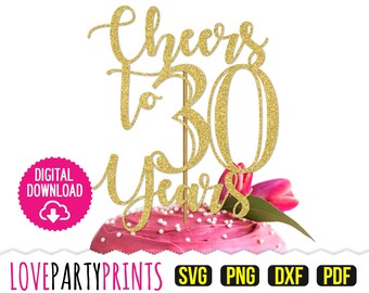 Cheers to 30 Svg, DXF, PNG, PDF, Happy Thirty Years Svg, Happy Birthday Cake Topper Svg, 30th Celebration Svg, Clipart, Laser Cut File, 878