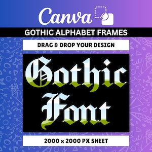May include: A digital graphic template featuring the text 'Gothic Font' in a stylized blackletter typeface with a landscape fill. The image includes the text 'Canva', 'Gothic Alphabet Frames', 'Drag & Drop Your Design', and '2000 x 2000 px sheet'.