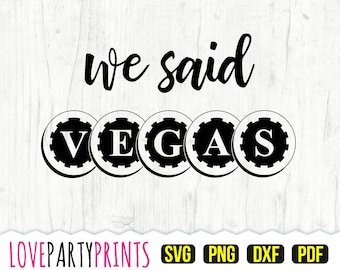We Said Vegas SVG, DXF, PNG, Pdf, Vegas Svg, Las Vegas Svg, Vegas Trip Svg, Vacation, Bachelorette Svg, Cut File, Clipart, 873
