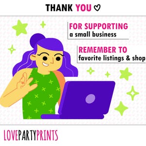 May include: A cartoon illustration of a woman with purple hair using a laptop computer. The text "THANK YOU" and "FOR SUPPORTING a small business" is displayed above the woman. The text "REMEMBER TO favorite listings & shop" is displayed below the woman. The text "LOVEPARTYPRINTS" is displayed at the bottom of the image.